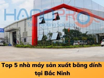 Top 5 nhà máy sản xuất băng dính, băng keo tại Bắc Ninh