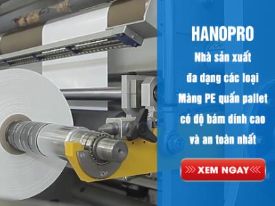 Hanopro Nhà sản xuất đa dạng các loại Màng PE quấn pallet có độ bám dính cao và an toàn nhất